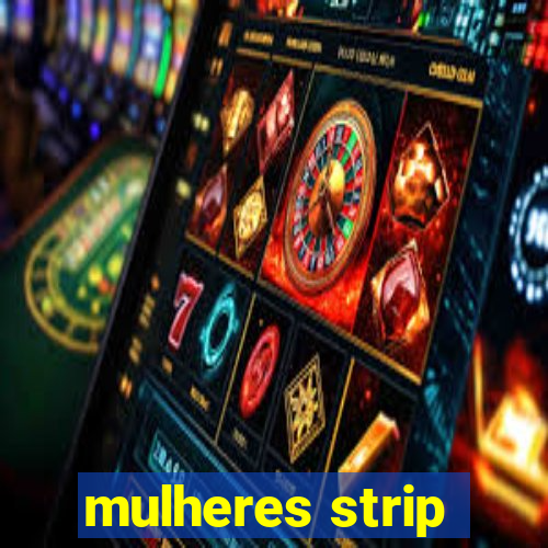 mulheres strip